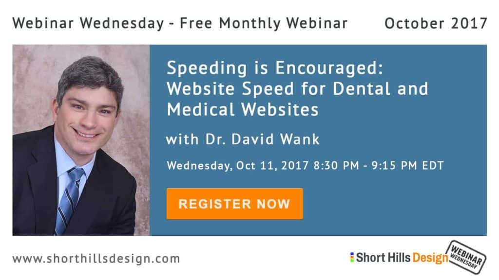 Webinar Wednesday - October 2017 - Speeding is Encouraged: Website Speed for dental and medical websites